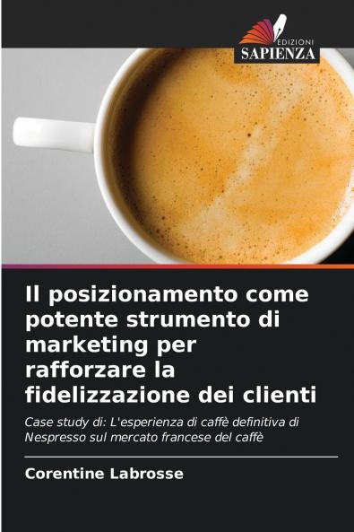 Il posizionamento come potente strumento di marketing per rafforzare la fidelizzazione dei clienti