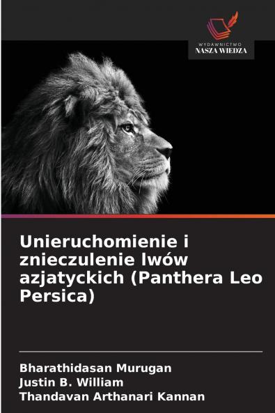 Unieruchomienie i znieczulenie lwów azjatyckich (Panthera Leo Persica)