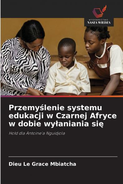 Przemyślenie systemu edukacji w Czarnej Afryce w dobie wyłaniania się