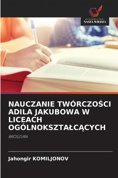 NAUCZANIE TWÓRCZOŚCI ADILA JAKUBOWA W LICEACH OGÓLNOKSZTAŁCĄCYCH
