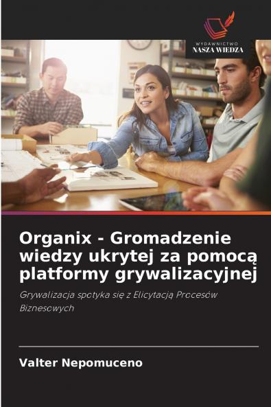 Organix - Gromadzenie wiedzy ukrytej za pomocą platformy grywalizacyjnej