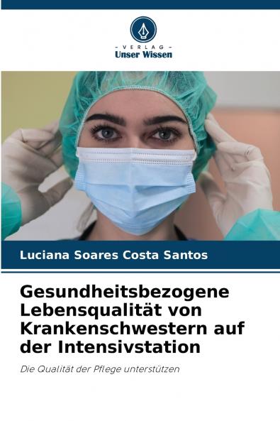Gesundheitsbezogene Lebensqualität von Krankenschwestern auf der Intensivstation