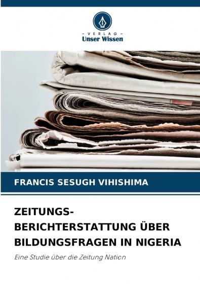ZEITUNGS- BERICHTERSTATTUNG ÜBER BILDUNGSFRAGEN IN NIGERIA
