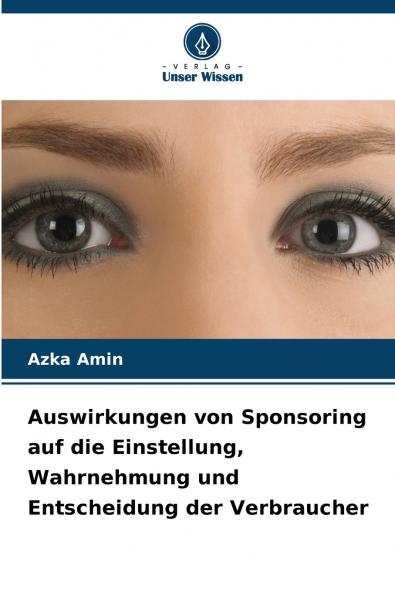 Auswirkungen von Sponsoring auf die Einstellung Wahrnehmung und Entscheidung der Verbraucher