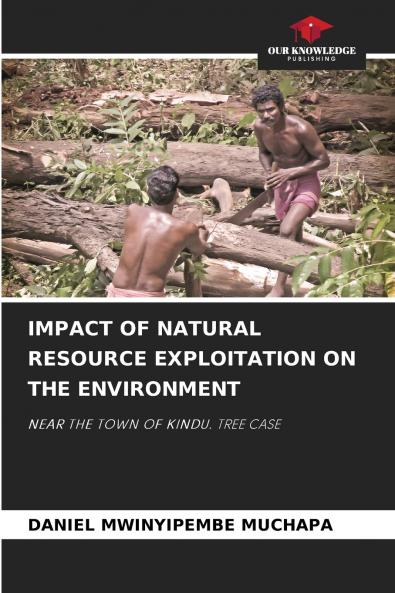 IMPACT OF NATURAL RESOURCE EXPLOITATION ON THE ENVIRONMENT