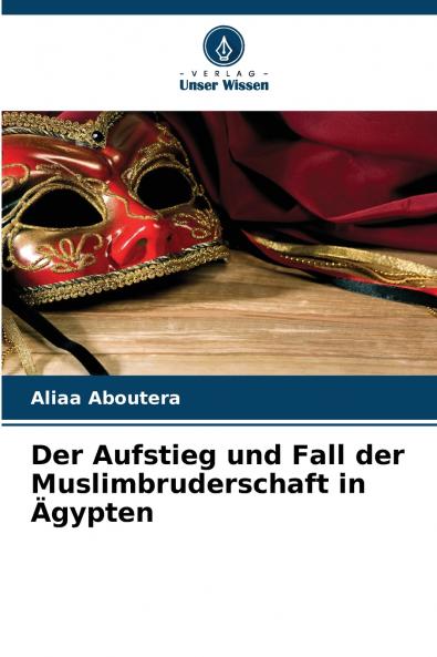 Der Aufstieg und Fall der Muslimbruderschaft in Ägypten