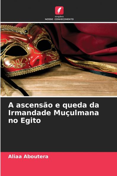 A ascensão e queda da Irmandade Muçulmana no Egito