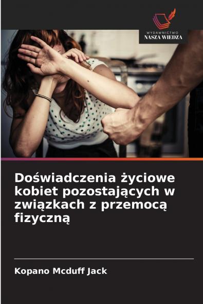 Doświadczenia życiowe kobiet pozostających w związkach z przemocą fizyczną
