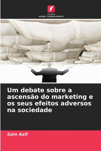 Um debate sobre a ascensão do marketing e os seus efeitos adversos na sociedade
