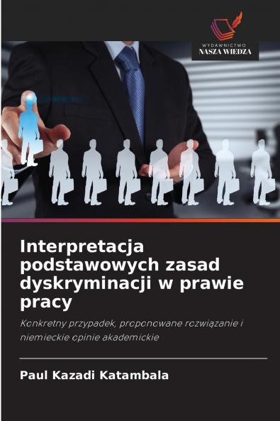 Interpretacja podstawowych zasad dyskryminacji w prawie pracy