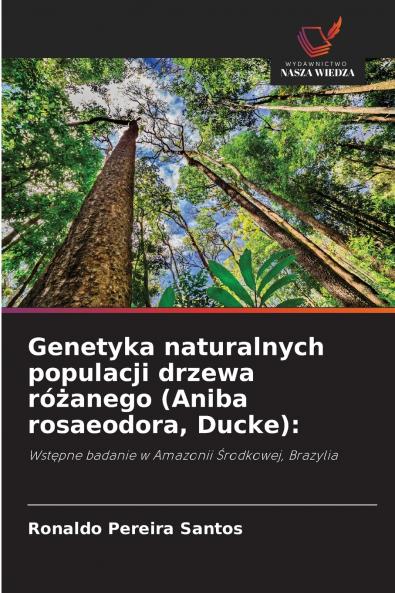 Genetyka naturalnych populacji drzewa różanego (Aniba rosaeodora Ducke)