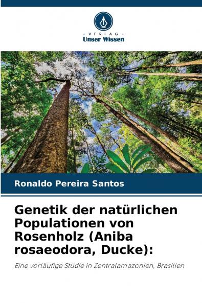 Genetik der natürlichen Populationen von Rosenholz (Aniba rosaeodora Ducke)