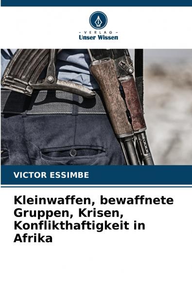 Kleinwaffen bewaffnete Gruppen Krisen Konflikthaftigkeit in Afrika