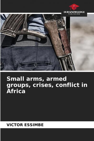 Small arms armed groups crises conflict in Africa