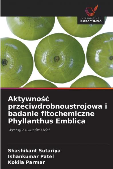 Aktywność przeciwdrobnoustrojowa i badanie fitochemiczne Phyllanthus Emblica