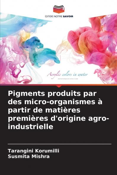 Pigments produits par des micro-organismes à partir de matières premières d'origine agro-industrielle