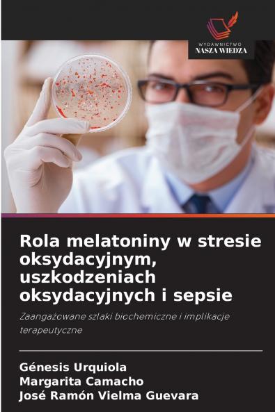Rola melatoniny w stresie oksydacyjnym uszkodzeniach oksydacyjnych i sepsie