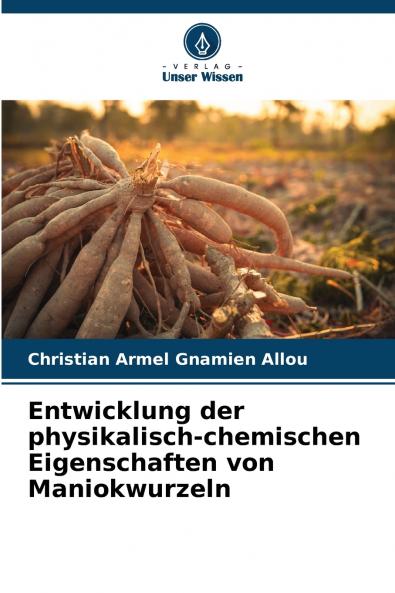 Entwicklung der physikalisch-chemischen Eigenschaften von Maniokwurzeln