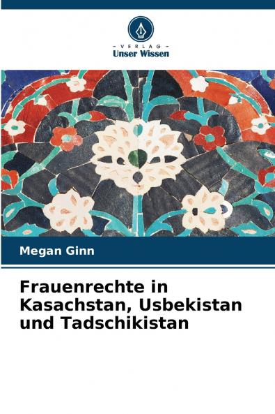 Frauenrechte in Kasachstan Usbekistan und Tadschikistan