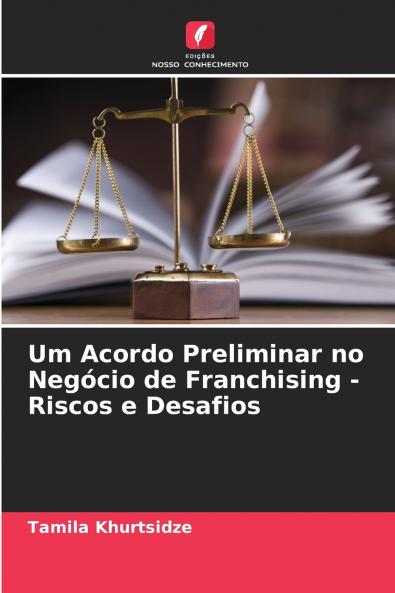 Um Acordo Preliminar no Negócio de Franchising - Riscos e Desafios