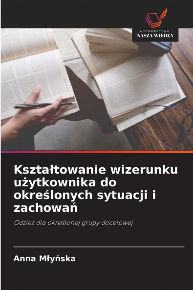 Kształtowanie wizerunku użytkownika do określonych sytuacji i zachowań