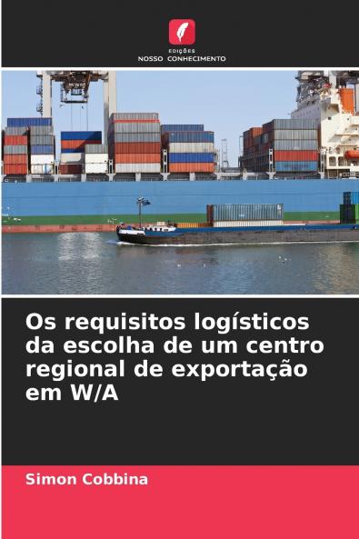 Os requisitos logísticos da escolha de um centro regional de exportação em W/A