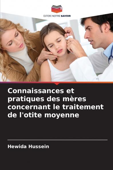 Connaissances et pratiques des mères concernant le traitement de l'otite moyenne