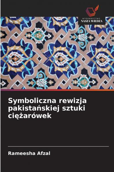 Symboliczna rewizja pakistańskiej sztuki ciężarówek