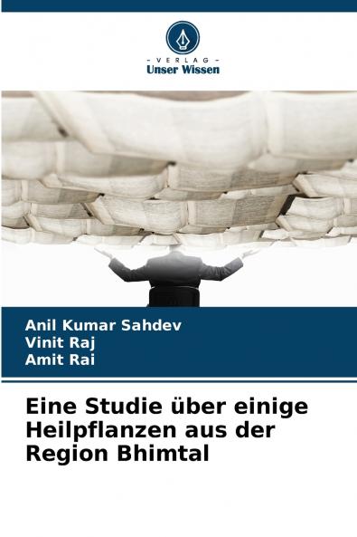 Eine Studie über einige Heilpflanzen aus der Region Bhimtal