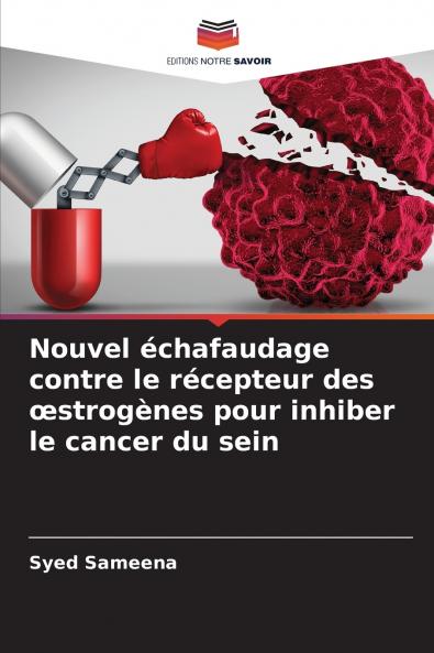 Nouvel échafaudage contre le récepteur des œstrogènes pour inhiber le cancer du sein