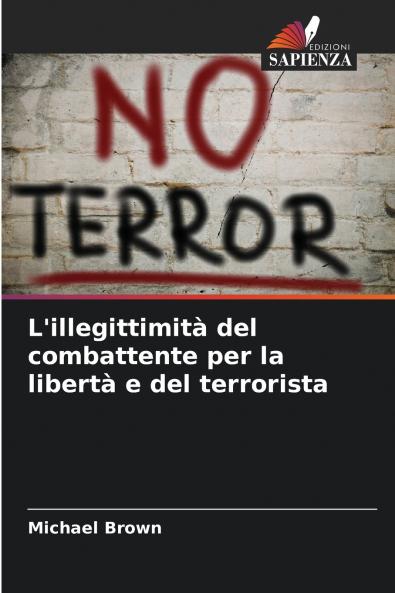 L'illegittimità del combattente per la libertà e del terrorista