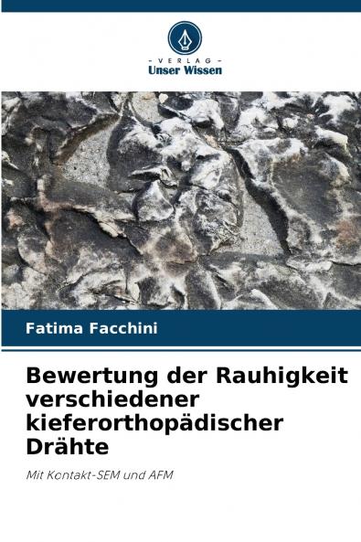 Bewertung der Rauhigkeit verschiedener kieferorthopädischer Drähte
