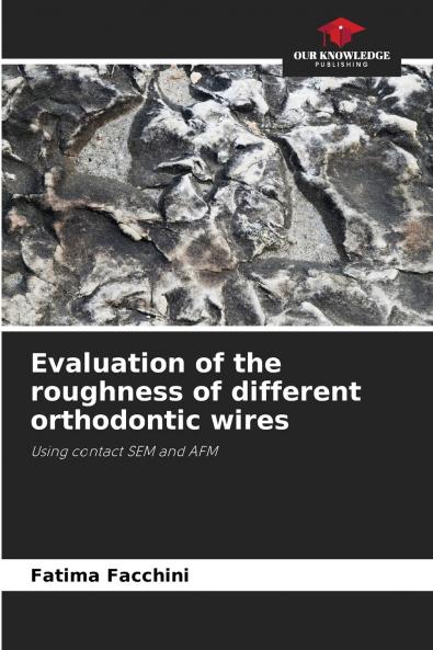 Evaluation of the roughness of different orthodontic wires