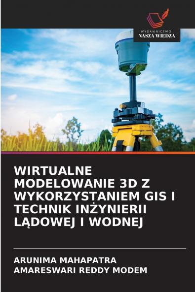 WIRTUALNE MODELOWANIE 3D Z WYKORZYSTANIEM GIS I TECHNIK INŻYNIERII LĄDOWEJ I WODNEJ