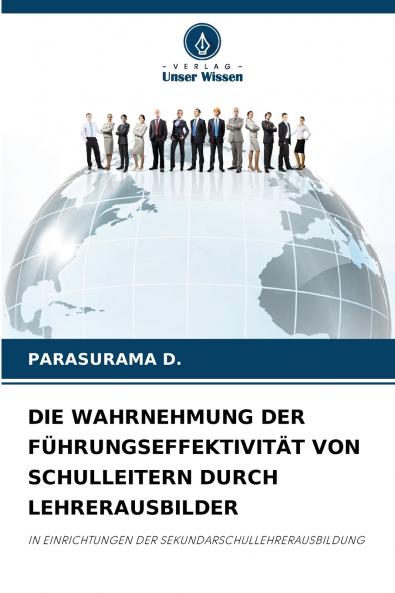 DIE WAHRNEHMUNG DER FÜHRUNGSEFFEKTIVITÄT VON SCHULLEITERN DURCH LEHRERAUSBILDER