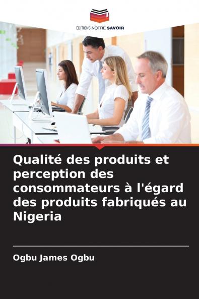 Qualité des produits et perception des consommateurs à l'égard des produits fabriqués au Nigeria