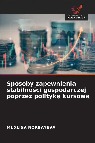 Sposoby zapewnienia stabilności gospodarczej poprzez politykę kursową