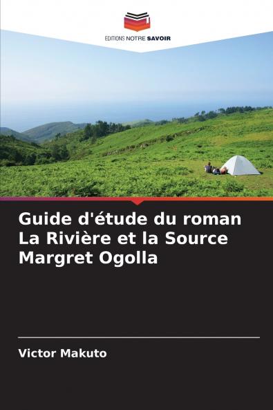Guide d'étude du roman La Rivière et la Source Margret Ogolla