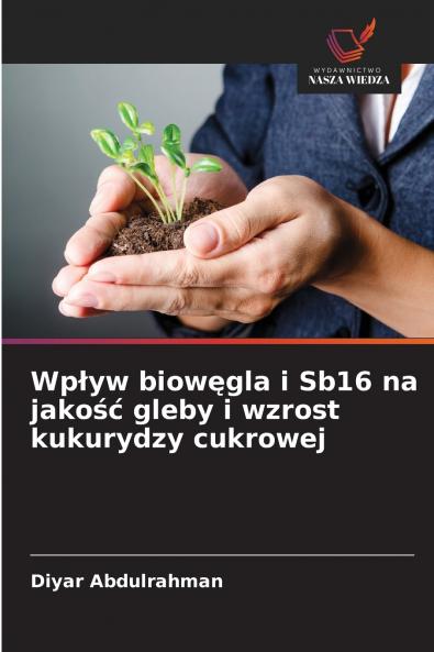 Wpływ biowęgla i Sb16 na jakość gleby i wzrost kukurydzy cukrowej