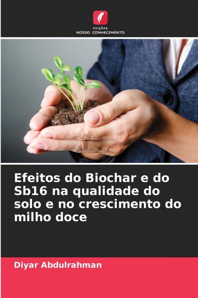 Efeitos do Biochar e do Sb16 na qualidade do solo e no crescimento do milho doce