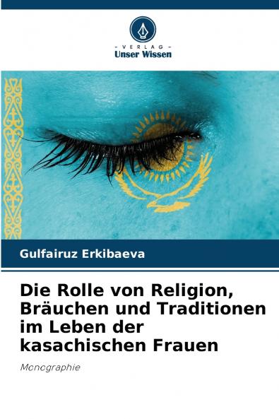 Die Rolle von Religion Bräuchen und Traditionen im Leben der kasachischen Frauen
