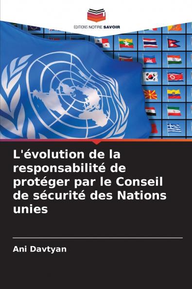 L'évolution de la responsabilité de protéger par le Conseil de sécurité des Nations unies