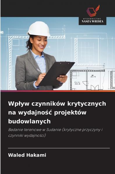 Wpływ czynników krytycznych na wydajność projektów budowlanych