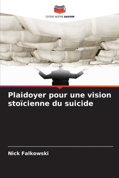 Plaidoyer pour une vision stoïcienne du suicide