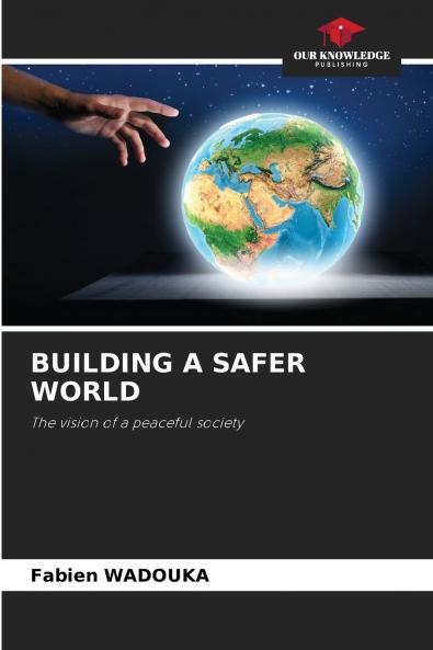 BUILDING A SAFER WORLD