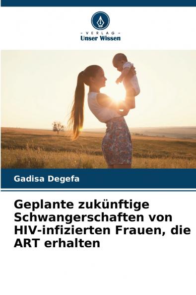 Geplante zukünftige Schwangerschaften von HIV-infizierten Frauen die ART erhalten