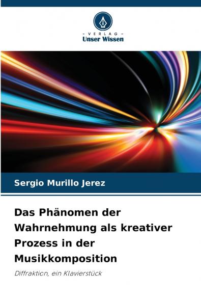 Das Phänomen der Wahrnehmung als kreativer Prozess in der Musikkomposition