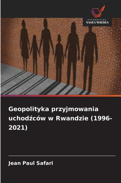 Geopolityka przyjmowania uchodźców w Rwandzie (1996-2021)