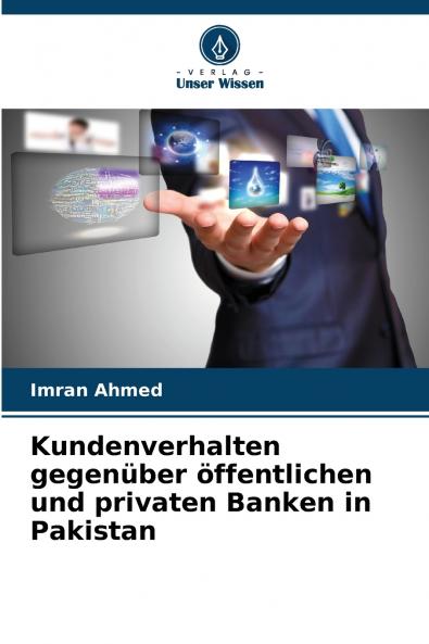 Kundenverhalten gegenüber öffentlichen und privaten Banken in Pakistan
