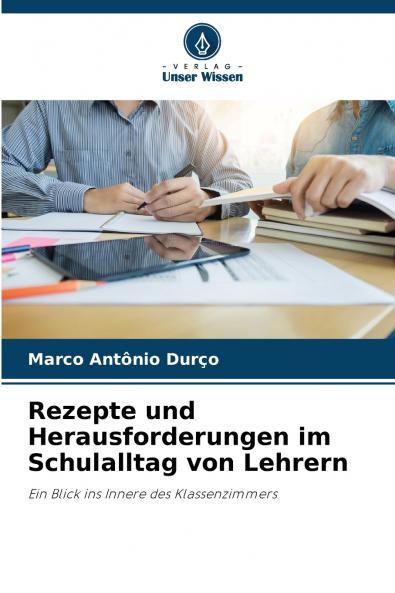 Rezepte und Herausforderungen im Schulalltag von Lehrern